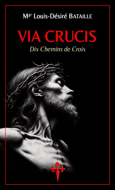 Via Crucis : Dix Chemins de Croix - Mgr Louis-Désiré Bataille